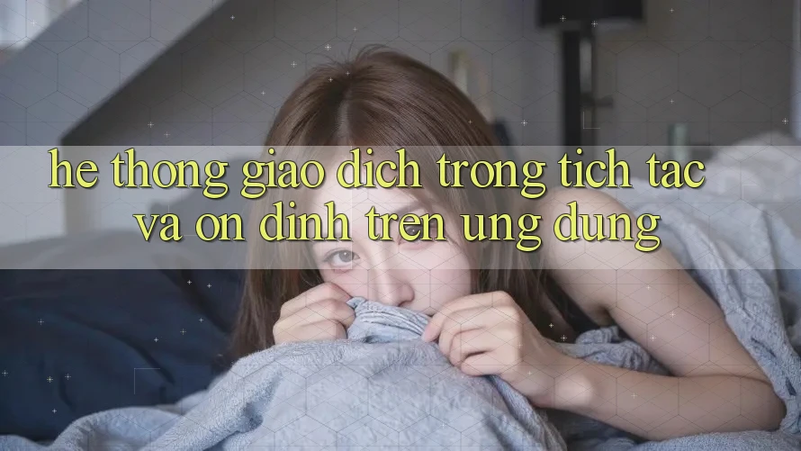 Hệ Thống Giao Dịch Trong tích tắc Và Ổn định Trên Ứng dụng Hệ Thống Giao Dịch Trong tích tắc Và Ổn định Trên Ứng dụng