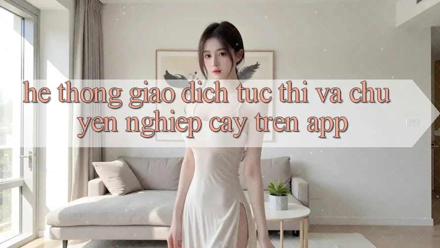 Hệ Thống Giao Dịch Tức thì Và Chuyên nghiệp cậy Trên App