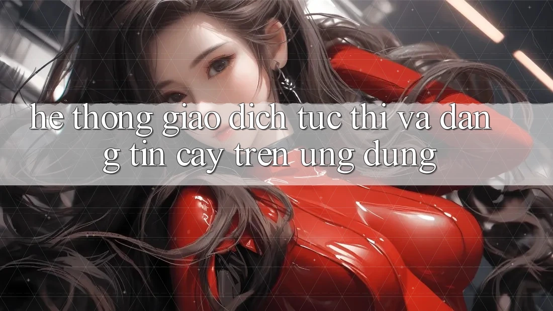 Hệ Thống Giao dịch Tức thì Và Đáng tin cậy Trên Ứng dụng Hệ Thống Giao dịch Tức thì Và Đáng tin cậy Trên Ứng dụng