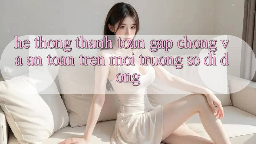 Hệ Thống Thanh toán Gấp Chóng Và An Toàn Trên Môi trường số Di Động Hệ Thống Thanh toán Gấp Chóng Và An Toàn Trên Môi trường số Di Động
