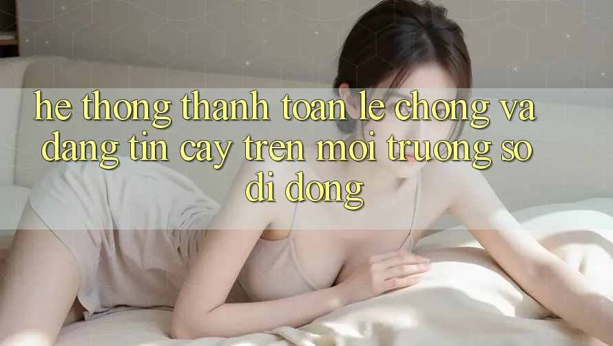 Hệ Thống Thanh toán Lẹ Chóng Và Đáng tin cậy Trên Môi trường số Di Động Hệ Thống Thanh toán Lẹ Chóng Và Đáng tin cậy Trên Môi trường số Di Động