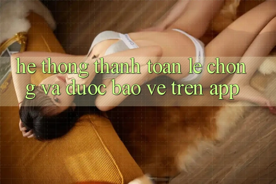 Hệ Thống Thanh toán Lẹ Chóng Và Được bảo vệ Trên App