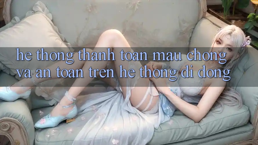 Hệ Thống Thanh toán Mau Chóng Và An Toàn Trên Hệ thống Di Động