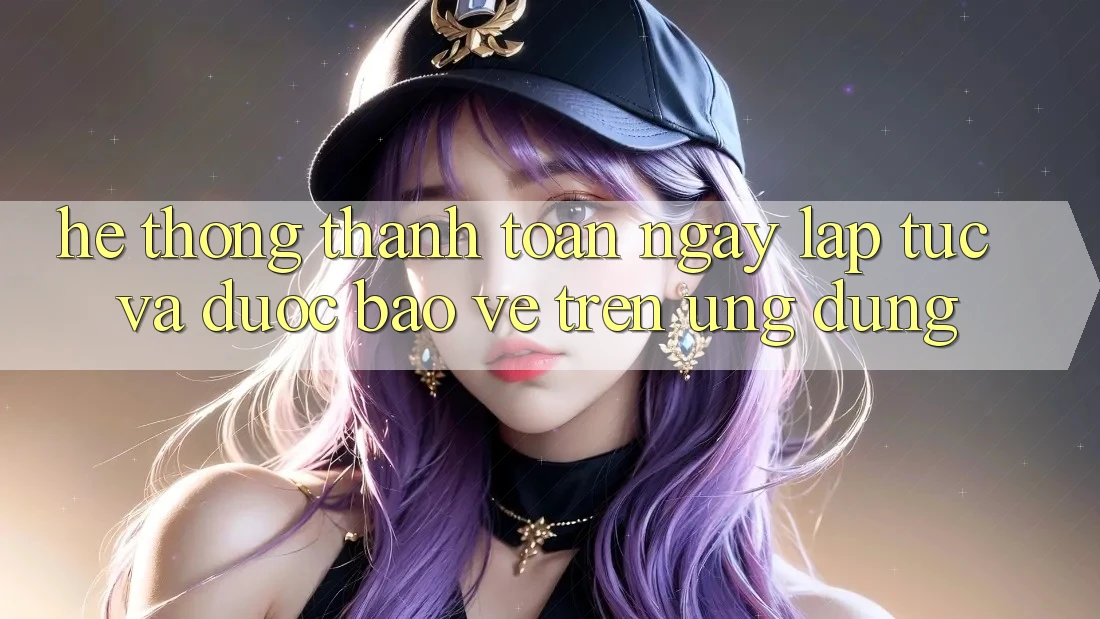 Hệ Thống Thanh toán Ngay lập tức Và Được bảo vệ Trên Ứng dụng Hệ Thống Thanh toán Ngay lập tức Và Được bảo vệ Trên Ứng dụng