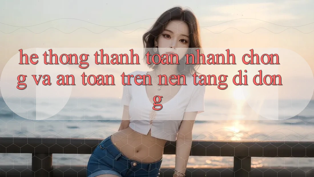 Hệ Thống Thanh toán Nhanh Chóng Và An Toàn Trên Nền Tảng Di Động Hệ Thống Thanh toán Nhanh Chóng Và An Toàn Trên Nền Tảng Di Động
