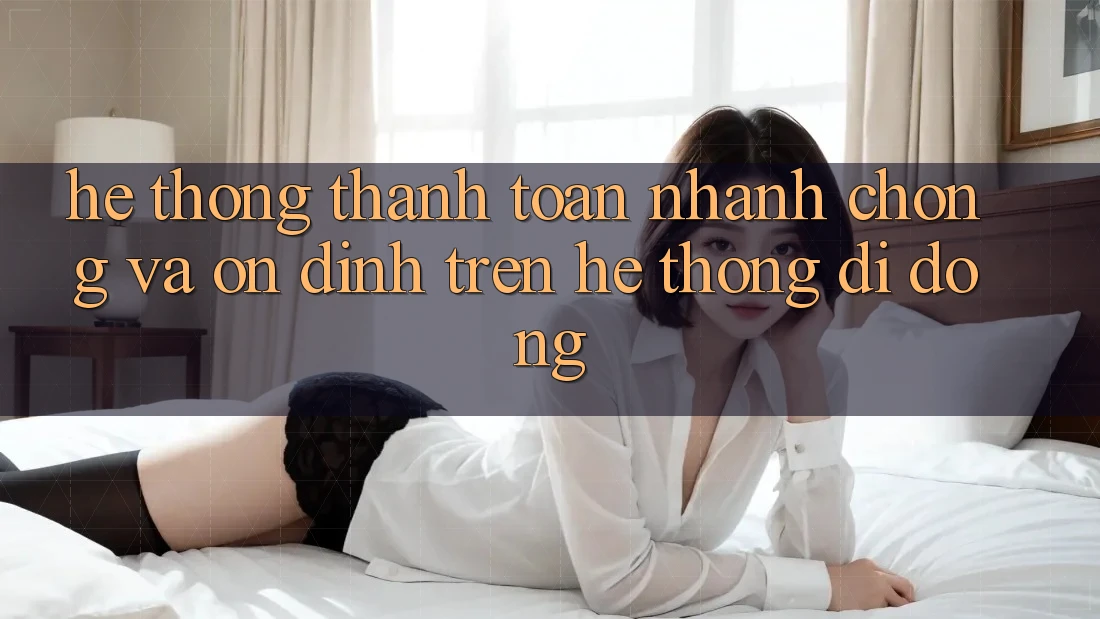 Hệ Thống Thanh toán Nhanh chóng Và Ổn định Trên Hệ thống Di Động