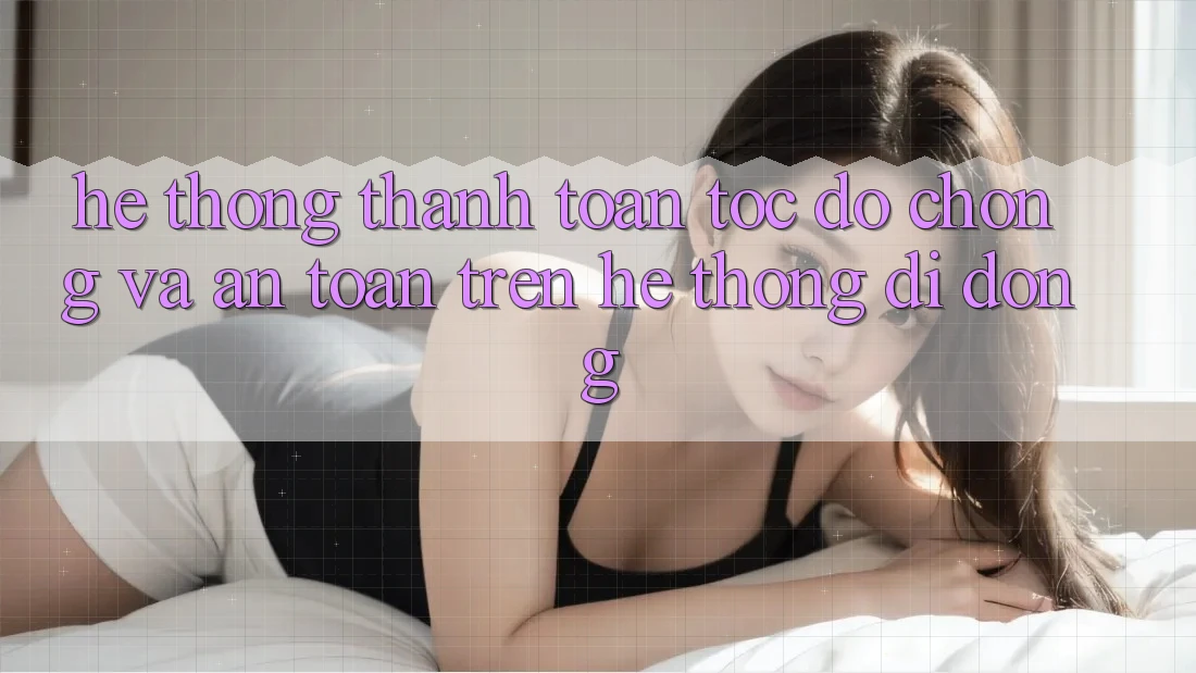 Hệ Thống Thanh toán Tốc độ Chóng Và An Toàn Trên Hệ thống Di Động