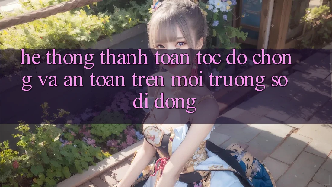 Hệ Thống Thanh toán Tốc độ Chóng Và An Toàn Trên Môi trường số Di Động Hệ Thống Thanh toán Tốc độ Chóng Và An Toàn Trên Môi trường số Di Động