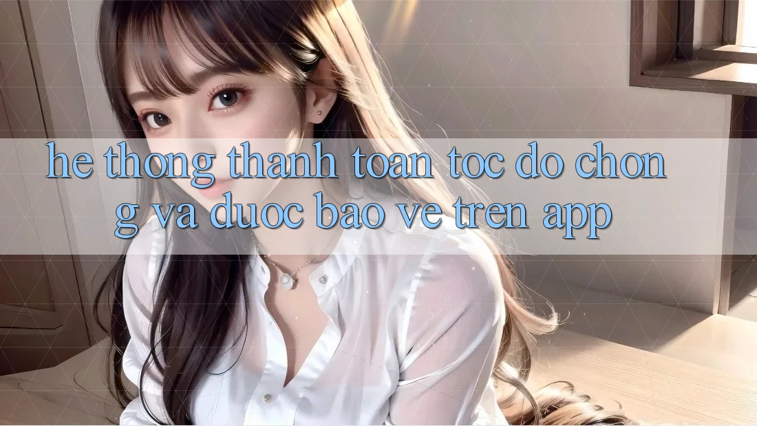 Hệ Thống Thanh toán Tốc độ Chóng Và Được bảo vệ Trên App