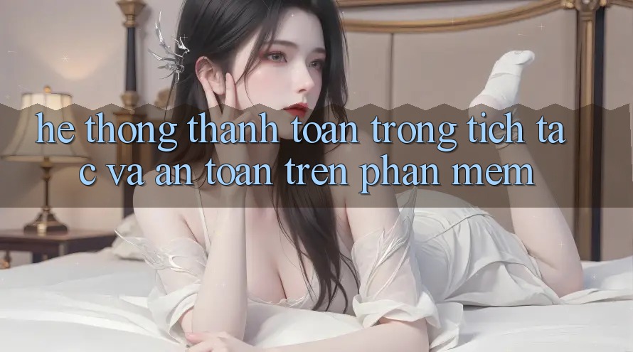 Hệ Thống Thanh toán Trong tích tắc Và An Toàn Trên Phần mềm