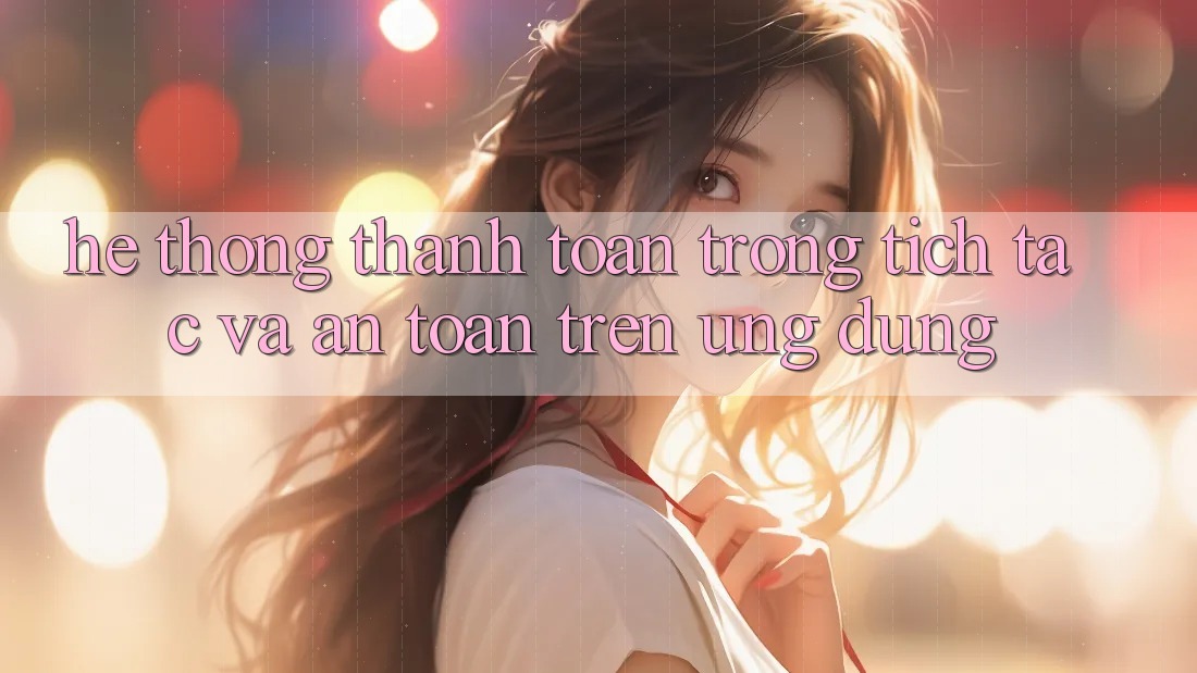 Hệ Thống Thanh toán Trong tích tắc Và An Toàn Trên Ứng dụng Hệ Thống Thanh toán Trong tích tắc Và An Toàn Trên Ứng dụng