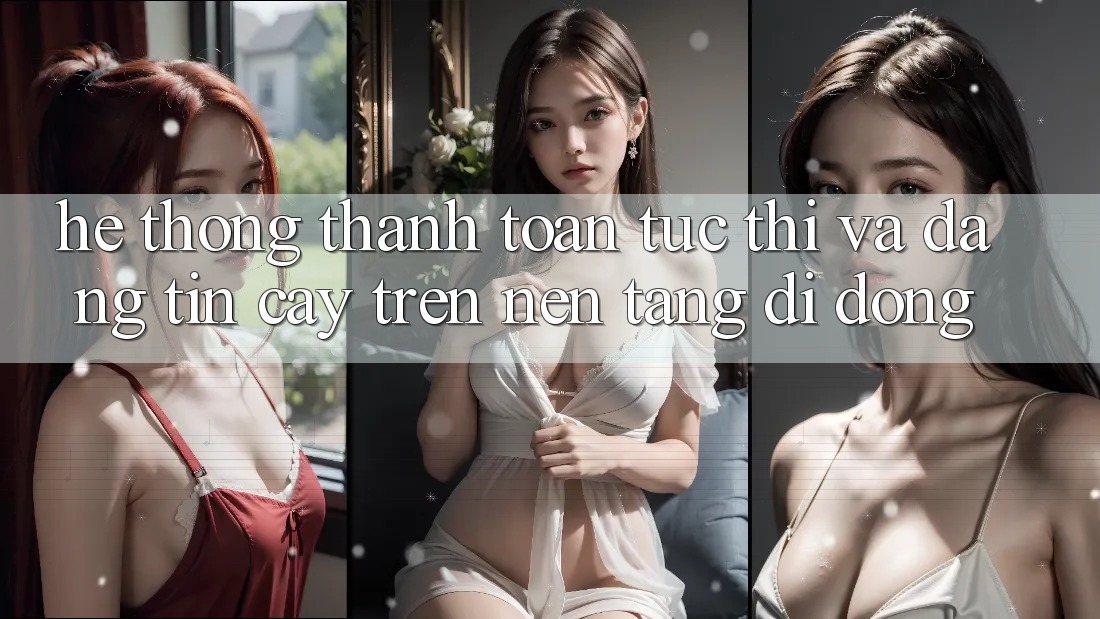 Hệ Thống Thanh toán Tức thì Và Đáng tin cậy Trên Nền Tảng Di Động