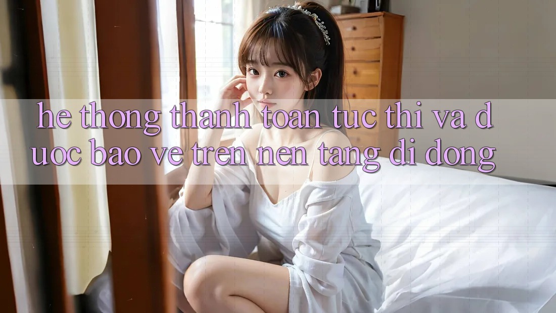 Hệ Thống Thanh toán Tức thì Và Được bảo vệ Trên Nền Tảng Di Động Hệ Thống Thanh toán Tức thì Và Được bảo vệ Trên Nền Tảng Di Động