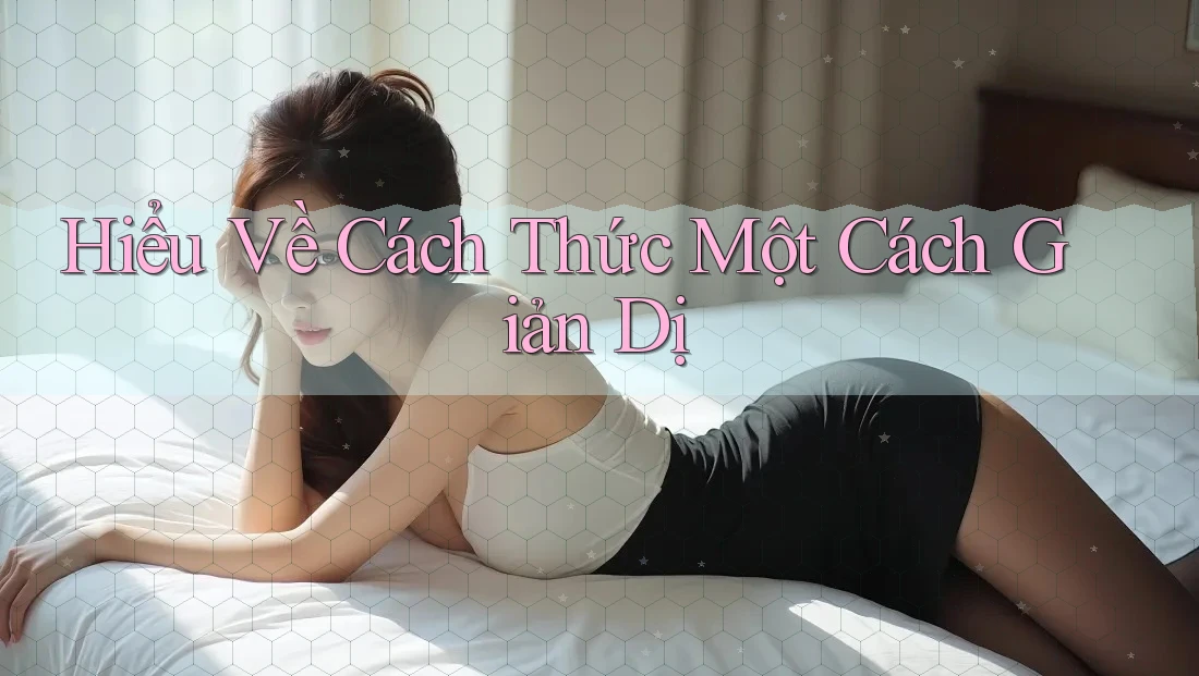 Hiểu Về Cách Thức Một Cách Giản Dị Hiểu Về Cách Thức Một Cách Giản Dị