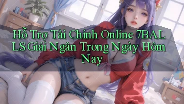 hỗ trợ tài chính online 7balls giải ngân trong ngày hôm nay