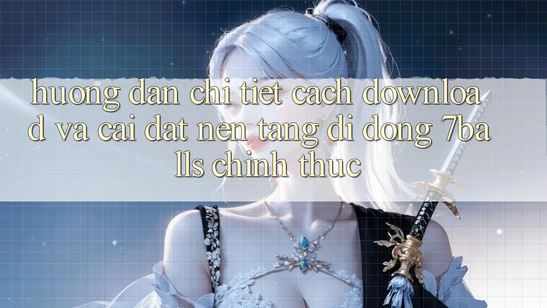 Hướng dẫn Chi Tiết Cách Download Và Cài Đặt Nền tảng di động 7balls Chính Thức Hướng dẫn Chi Tiết Cách Download Và Cài Đặt Nền tảng di động 7balls Chính Thức