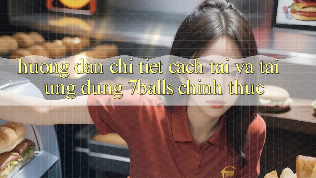 Hướng Dẫn Chi Tiết Cách Tải Và Tải Ứng dụng 7balls Chính Thức Hướng Dẫn Chi Tiết Cách Tải Và Tải Ứng dụng 7balls Chính Thức