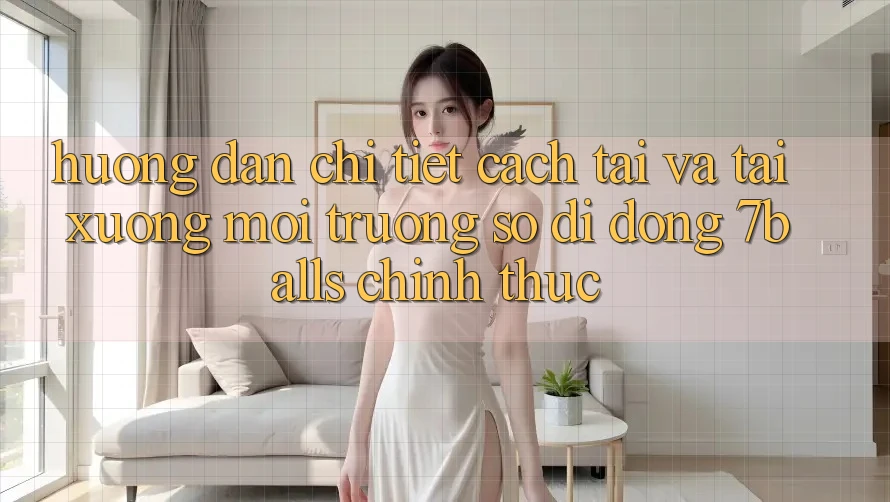 Hướng Dẫn Chi Tiết Cách Tải Và Tải xuống Môi trường số di động 7balls Chính Thức