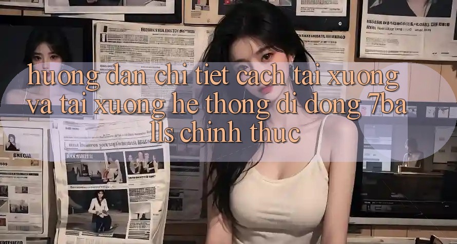 Hướng Dẫn Chi Tiết Cách Tải xuống Và Tải xuống Hệ thống di động 7balls Chính Thức Hướng Dẫn Chi Tiết Cách Tải xuống Và Tải xuống Hệ thống di động 7balls Chính Thức