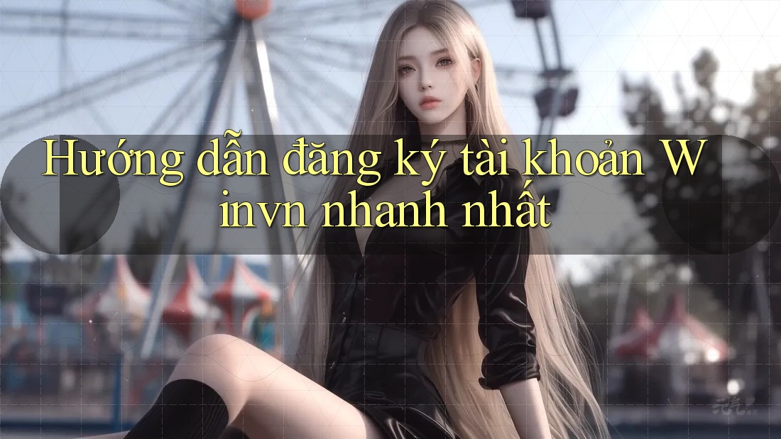 Hướng dẫn đăng ký tài khoản Winvn nhanh nhất