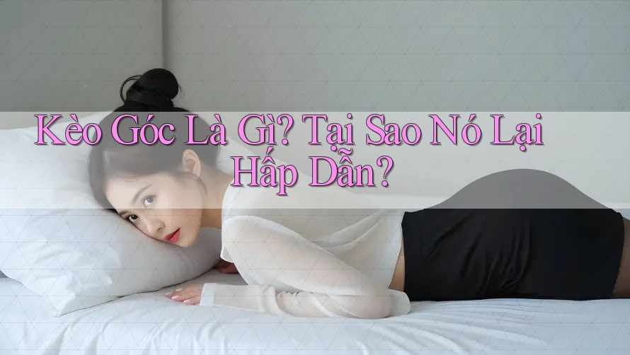 Kèo Góc Là Gì? Tại Sao Nó Lại Hấp Dẫn?