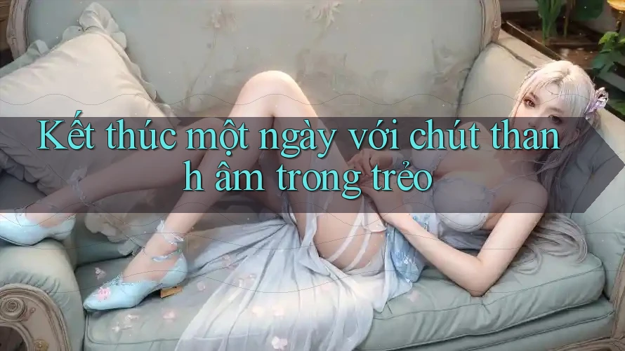 Kết thúc một ngày với chút thanh âm trong trẻo