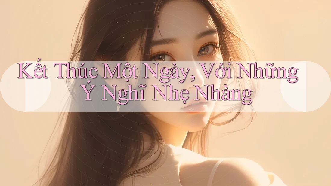 Kết Thúc Một Ngày, Với Những Ý Nghĩ Nhẹ Nhàng