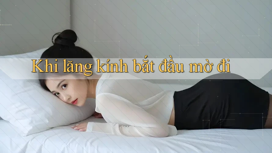 Khi lăng kính bắt đầu mờ đi