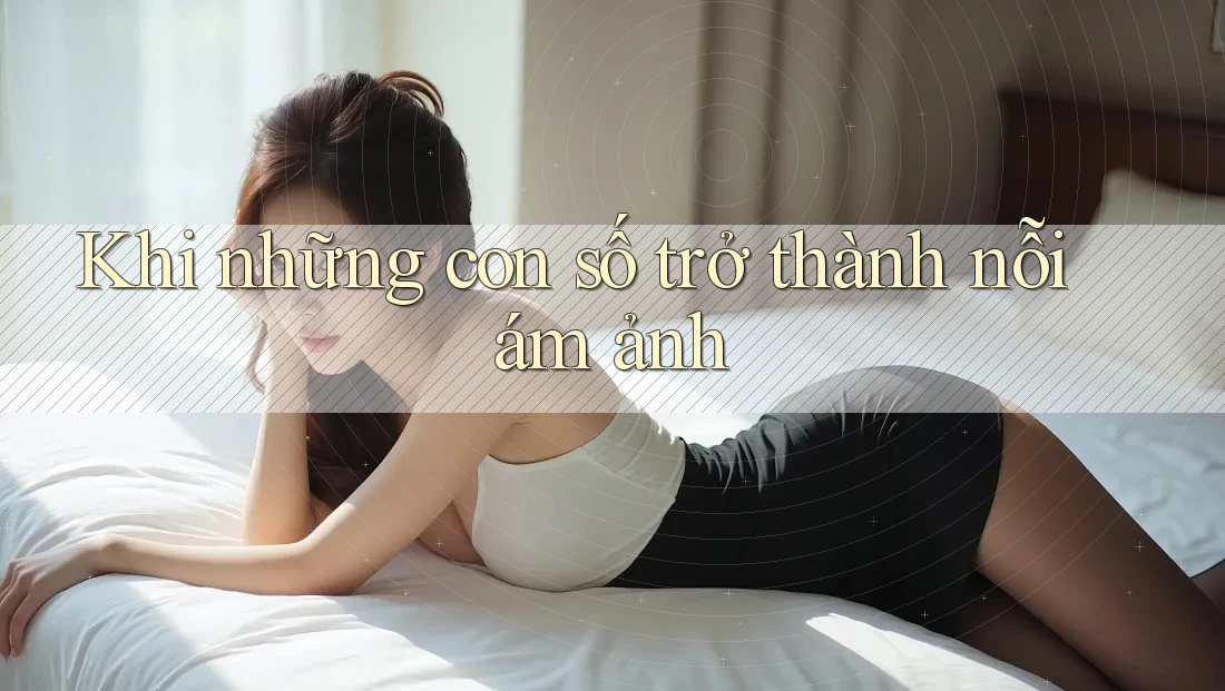 Khi những con số trở thành nỗi ám ảnh Khi những con số trở thành nỗi ám ảnh
