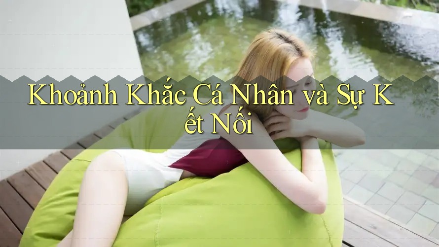 Khoảnh Khắc Cá Nhân và Sự Kết Nối