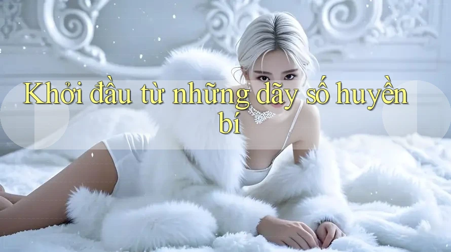 Khởi đầu từ những dãy số huyền bí Khởi đầu từ những dãy số huyền bí