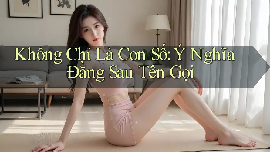 Không Chỉ Là Con Số: Ý Nghĩa Đằng Sau Tên Gọi