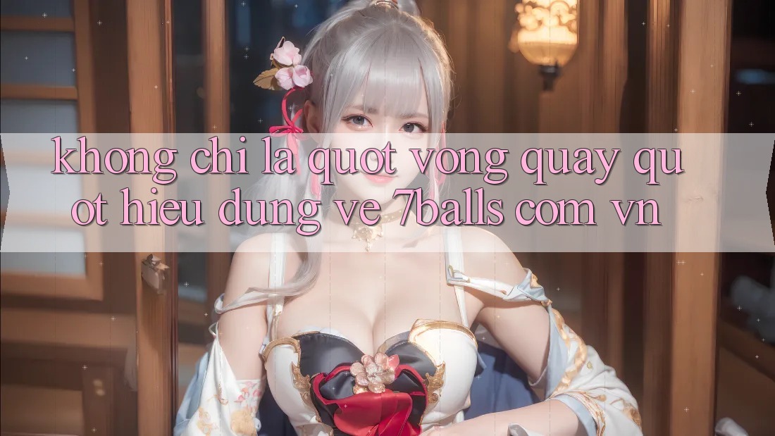 Không chỉ là " vòng quay" - Hiểu đúng về 7balls. com. vn Không chỉ là " vòng quay" - Hiểu đúng về 7balls. com. vn
