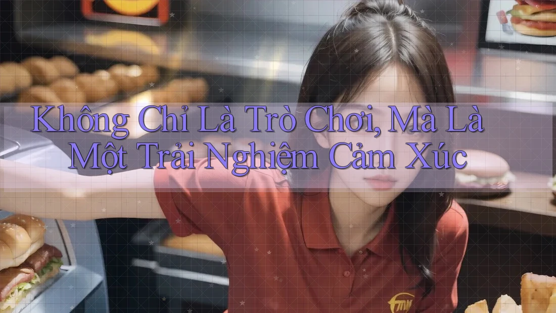 Không Chỉ Là Trò Chơi, Mà Là Một Trải Nghiệm Cảm Xúc