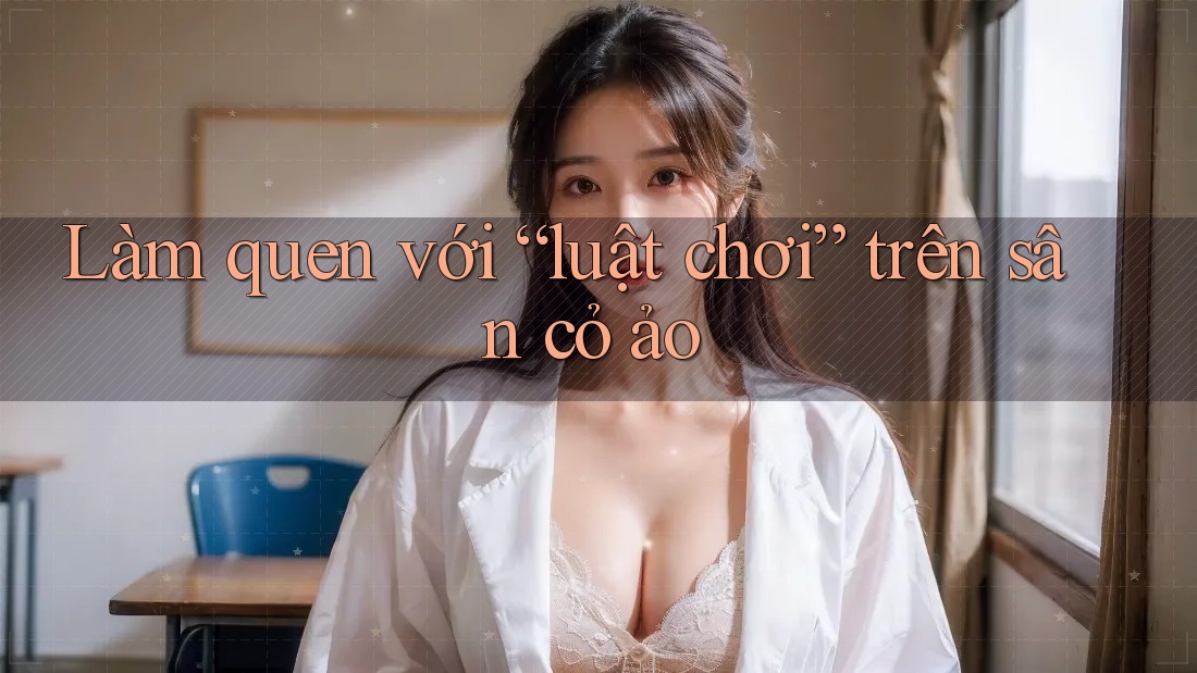 Làm quen với “luật chơi” trên sân cỏ ảo
