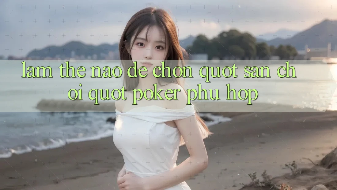 Làm Thế Nào Để Chọn " Sân Chơi" Poker Phù Hợp?