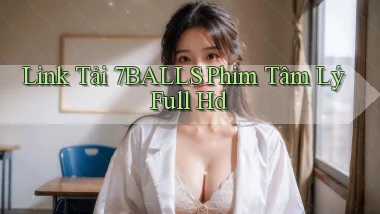 link tải 7balls phim tâm lý full hd
