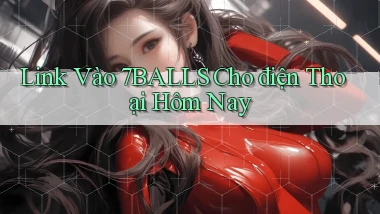 link vào 7balls cho điện thoại hôm nay