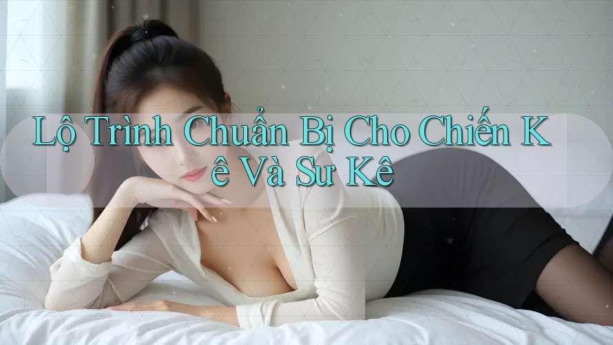Lộ Trình Chuẩn Bị Cho Chiến Kê Và Sư Kê