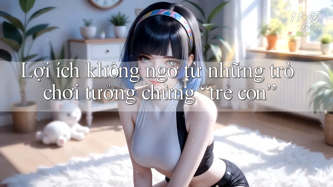 Lợi ích không ngờ từ những trò chơi tưởng chừng “trẻ con” Lợi ích không ngờ từ những trò chơi tưởng chừng “trẻ con”