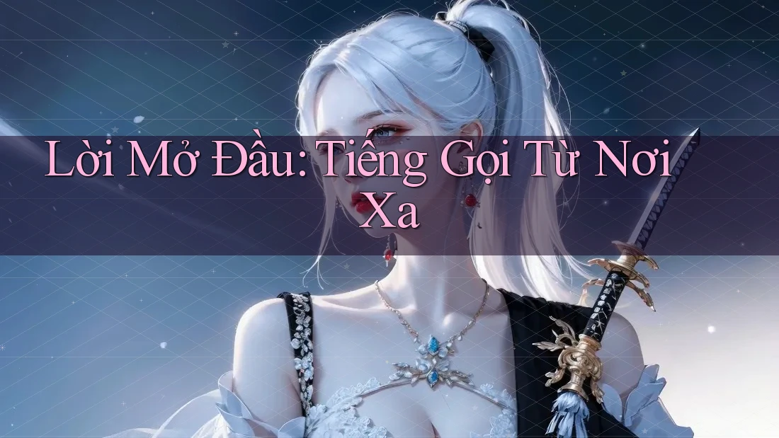 Lời Mở Đầu: Tiếng Gọi Từ Nơi Xa