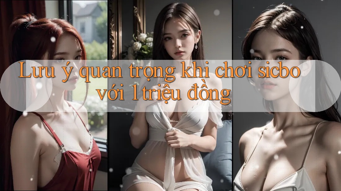 Lưu ý quan trọng khi chơi sicbo với 1 triệu đồng