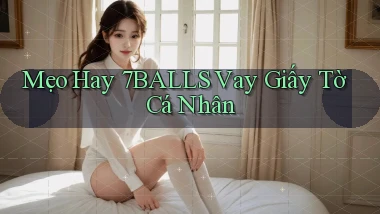 mẹo hay 7balls vay giấy tờ cá nhân