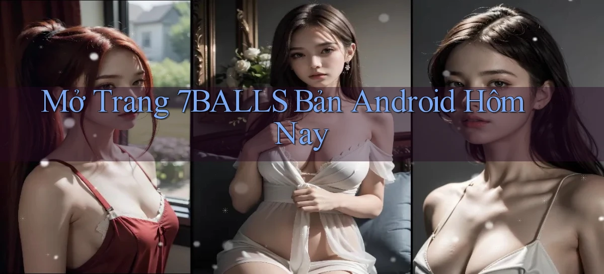 mở trang 7balls bản android hôm nay