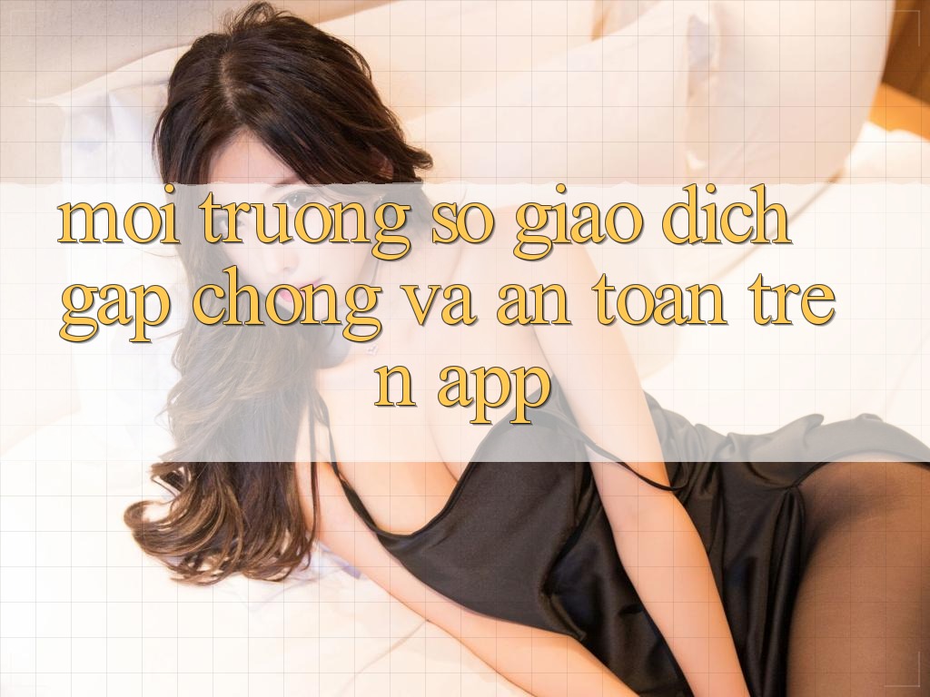 Môi trường số Giao Dịch Gấp Chóng Và An Toàn Trên App Môi trường số Giao Dịch Gấp Chóng Và An Toàn Trên App