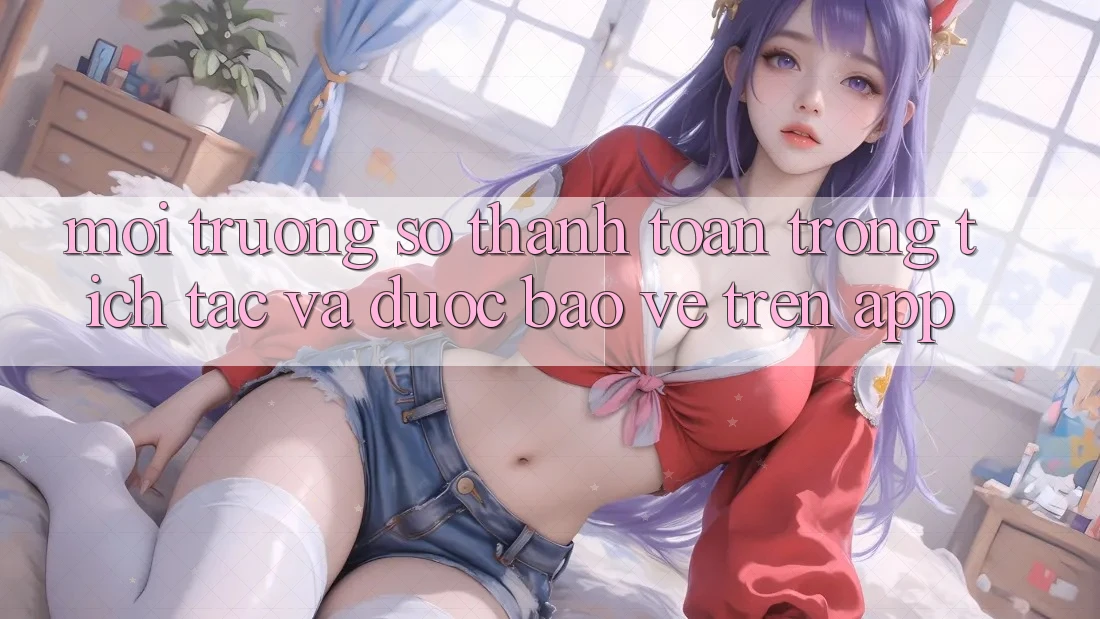 Môi trường số Thanh toán Trong tích tắc Và Được bảo vệ Trên App