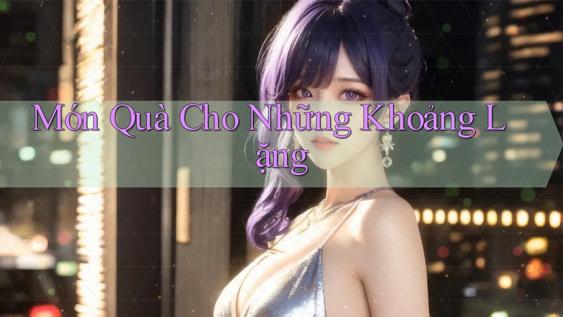 Món Quà Cho Những Khoảng Lặng