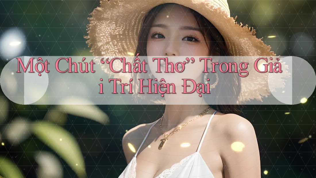 Một Chút “Chất Thơ” Trong Giải Trí Hiện Đại Một Chút “Chất Thơ” Trong Giải Trí Hiện Đại