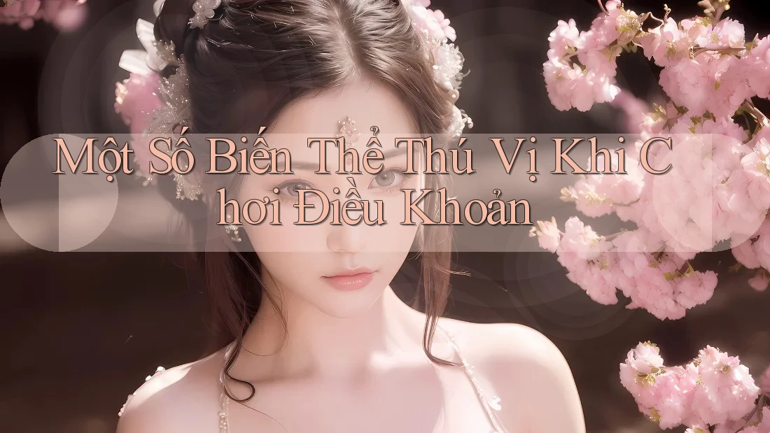 Một Số Biến Thể Thú Vị Khi Chơi Điều Khoản