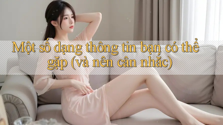 Một số dạng thông tin bạn có thể gặp (và nên cân nhắc)